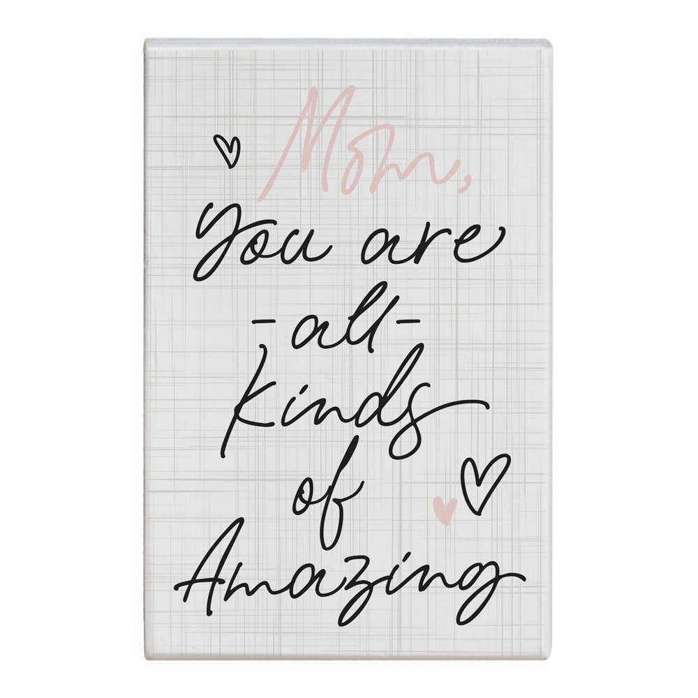 Mom You Are All Kinds of Amazing Sign