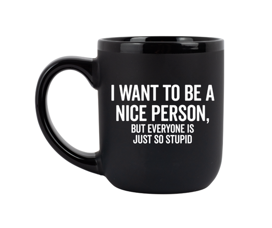 I Want To Be A Nice Person..Mug
