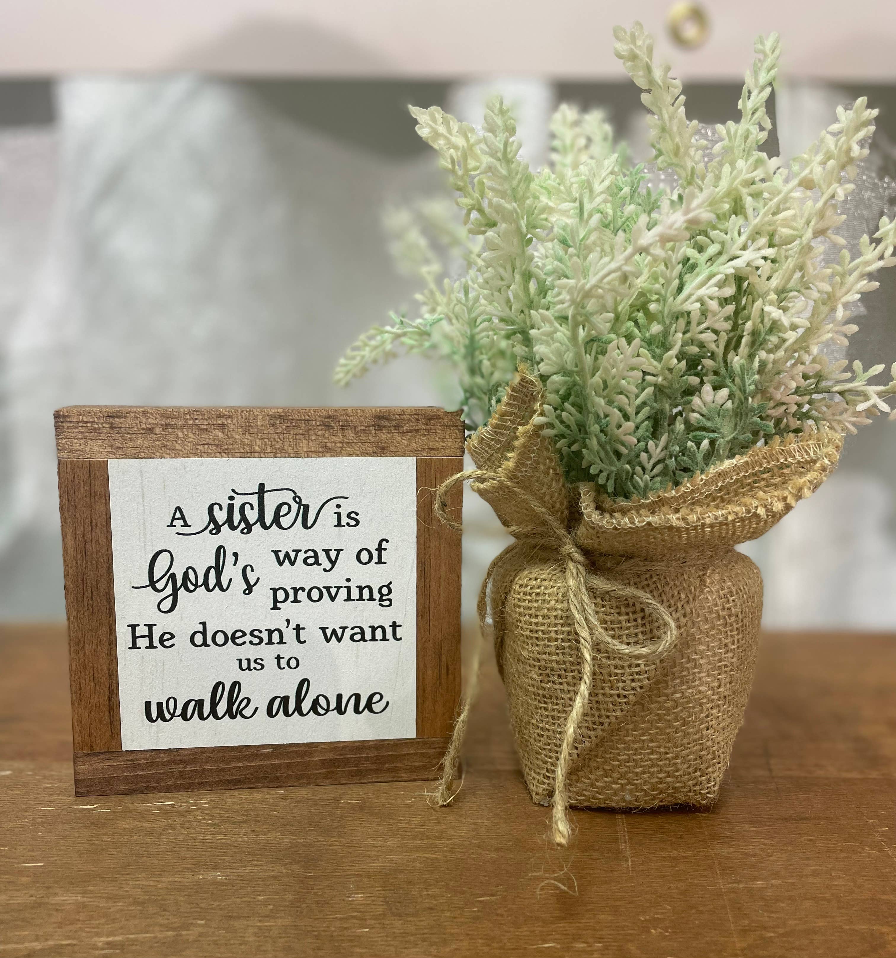 Bog Road Designs - A Sister Is God's Way Of Proving He Doesn't Want Us... *Honey*