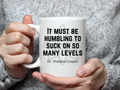 It Must Be Humbling to Suck on So Many Levels Mug