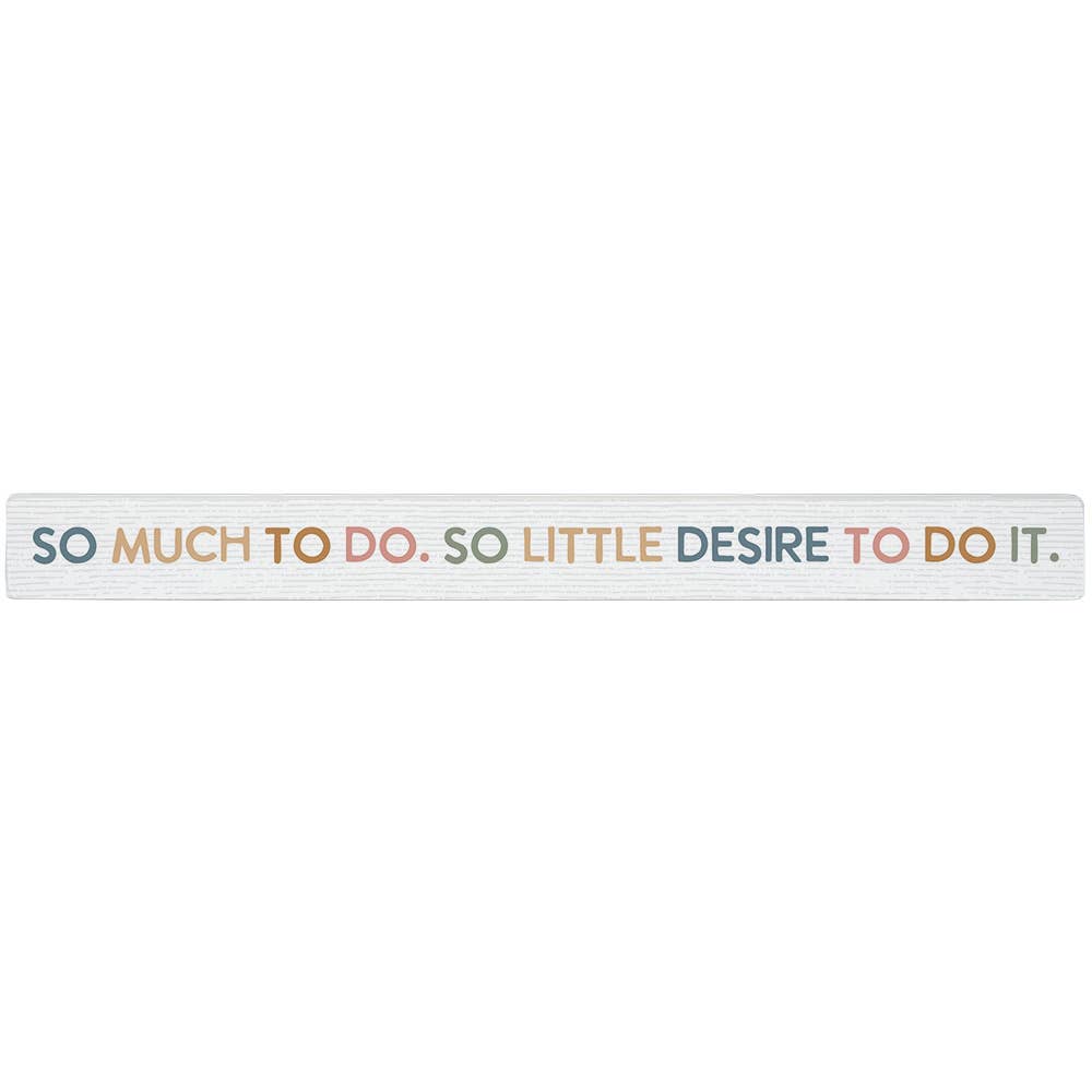 So Much to Do So Little Desire..Sign