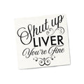 Shut Up Liver You're Fine Beverage Napkins