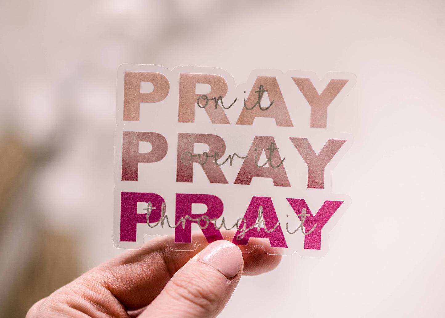 Pray On It, Pray Over It, Through It Sticker