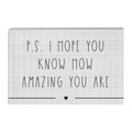 P.S. I Hope You Know How Amazing You Are Sign