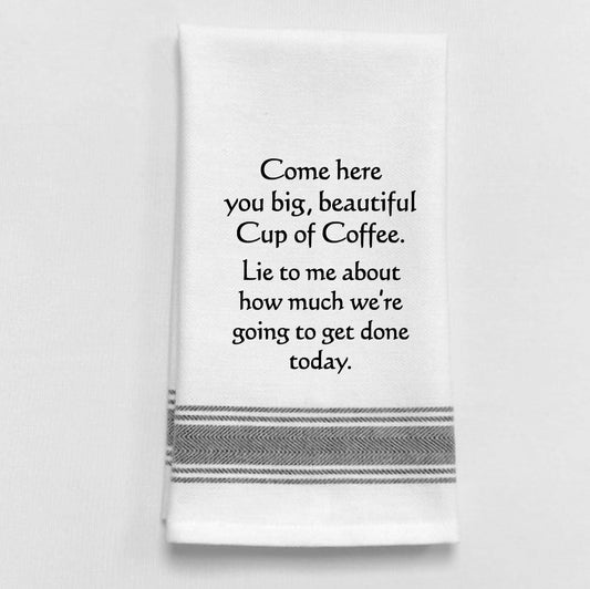 Come here you big, beautiful Cup of Coffee. Lie...kitchen towel