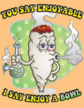 Enjoy a bowl Tin Sign