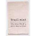 Trail Mix? You Mean M&M's With Obstacles...Kitchen Towel