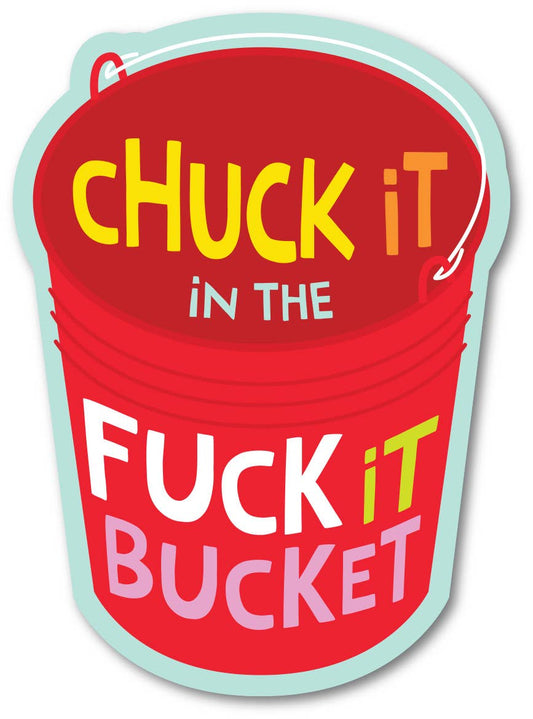 Chuck It In The Fuck It Bucket Sticker