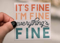 It's Fine, I'm Fine, Everythings Fine Sticker