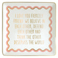 I Love You Fiercely Friend..Trinket Dish