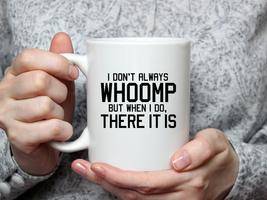 I Don't Always Whoomp But When I Do There It Is Mug