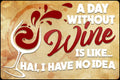 A Day Without Wine Tin Sign