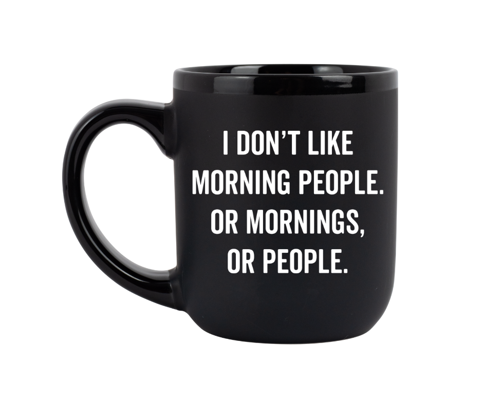 I Don't Like Morning People..Mug