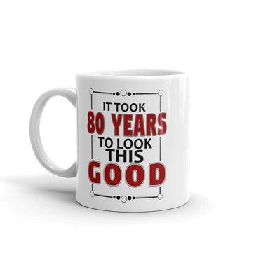 It Took 80 Years To Look This Good Birthday Gift Mug