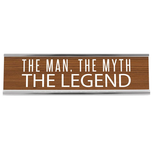 The Man, The Myth The Legend Desk Sign