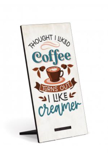 I Thought I Liked Coffee, Turns Out I Like Creamer Snap Sign