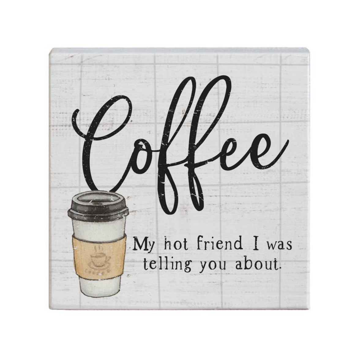 Coffee My Hot Friend I Was Telling You About