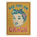 Are You On Crack Tin Sign