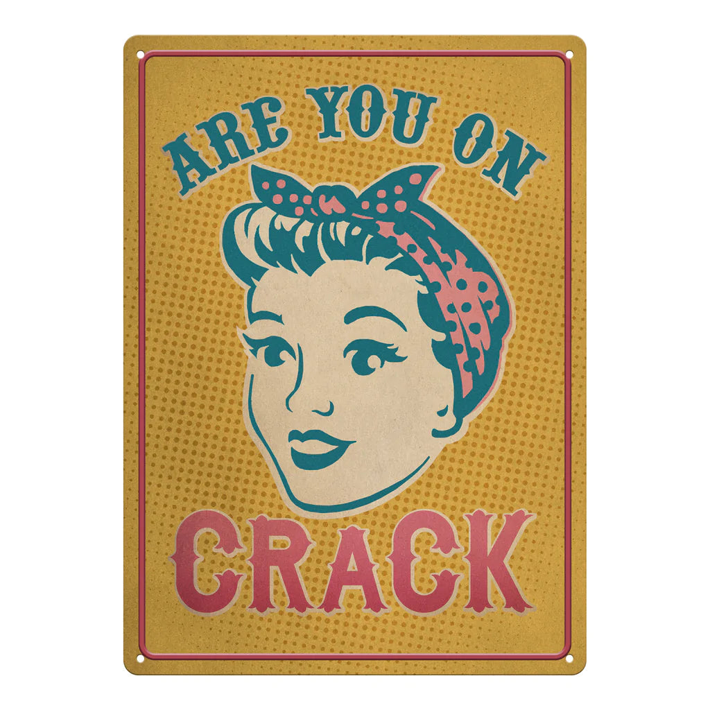 Are You On Crack Tin Sign