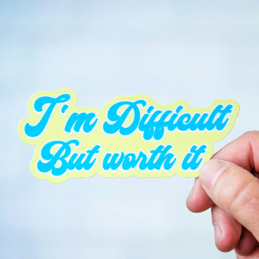 I’m Difficult but Worth It Sticker