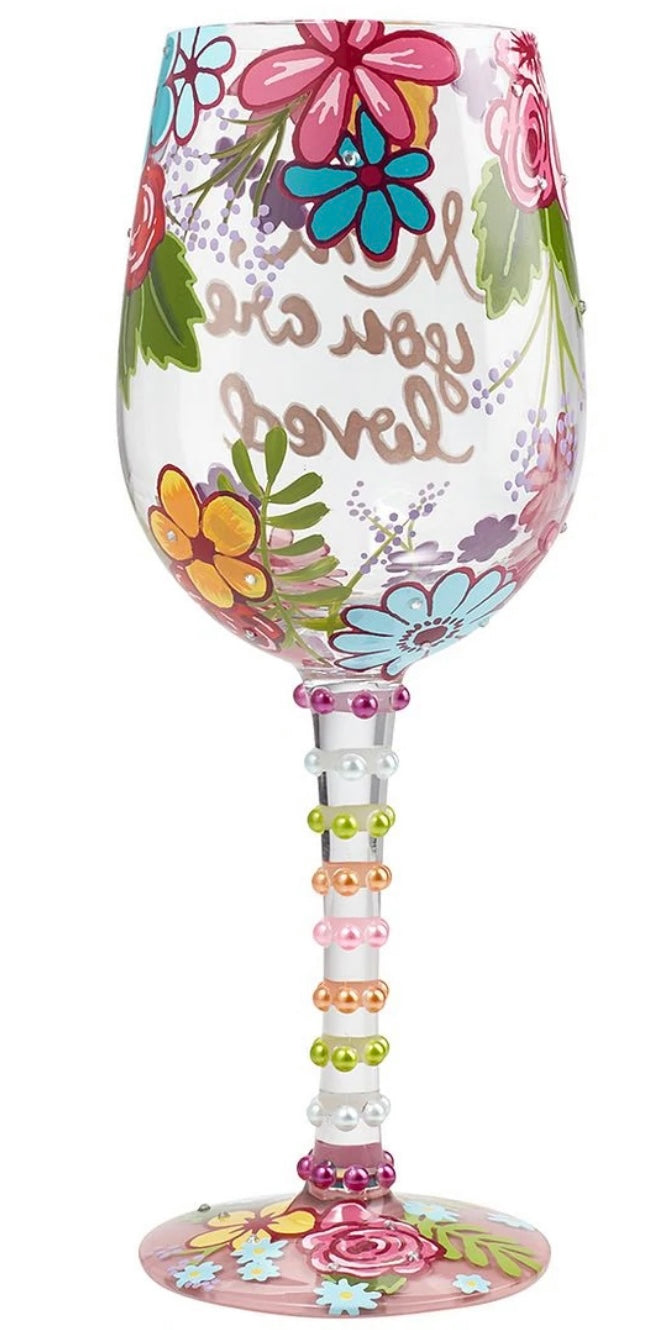 Lolita “MOM YOU ARE LOVED”  HAND PAINTED WINE GLASS