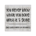 You Never Know What You Have Till It’s Gone Sign