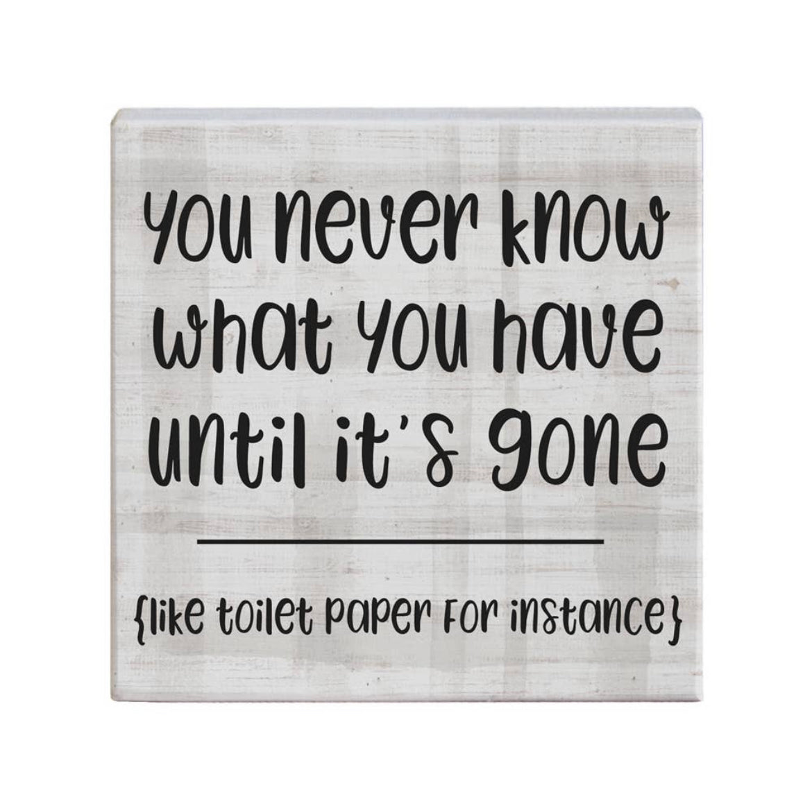 You Never Know What You Have Till It’s Gone Sign