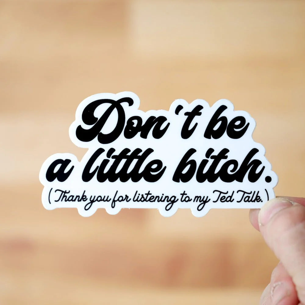 Don't Be a Little Bitch Sticker