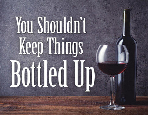 You Shouldn't Keep Things Bottled Up Tin Sign