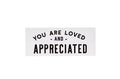 Standing Block- “You are Loved and Appreciated”