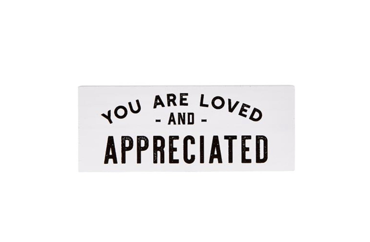 Standing Block- “You are Loved and Appreciated”