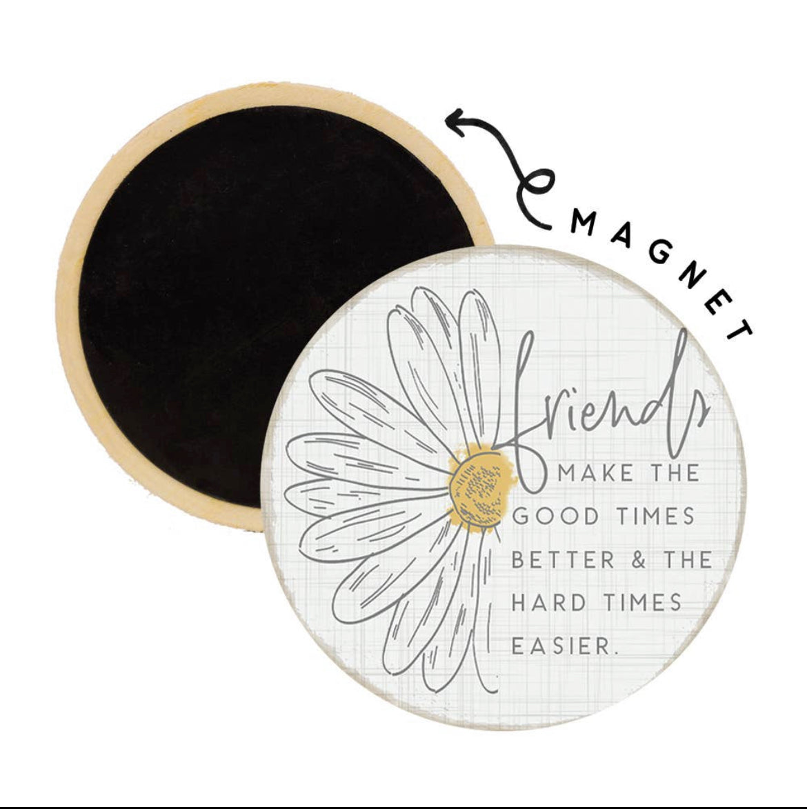 Friends Make The Good Times Better..Magnet