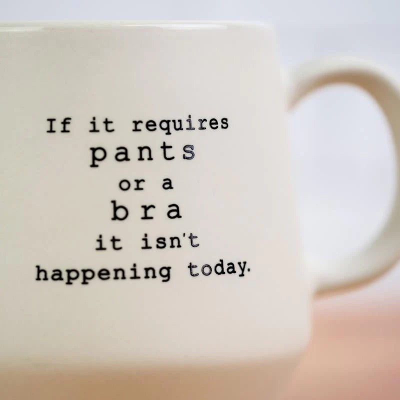 If It Requires Pants or a Bra..Mug