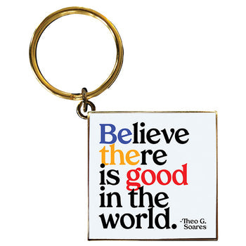 Believe there is good in the world keychain