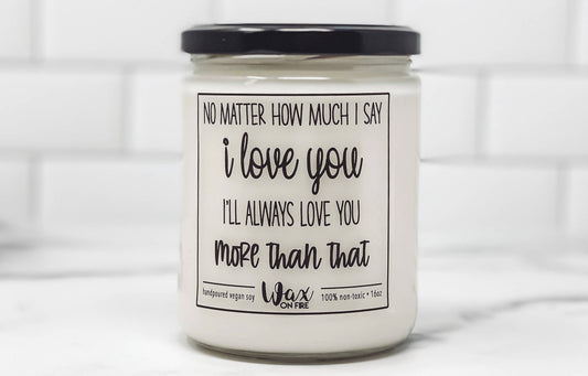 No Matter How Much I Say I Love You Vegan Candle