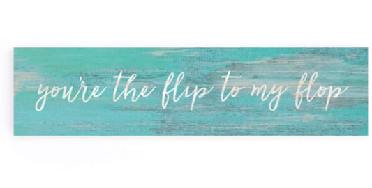 You’re the Flip to My Flop Small Sign