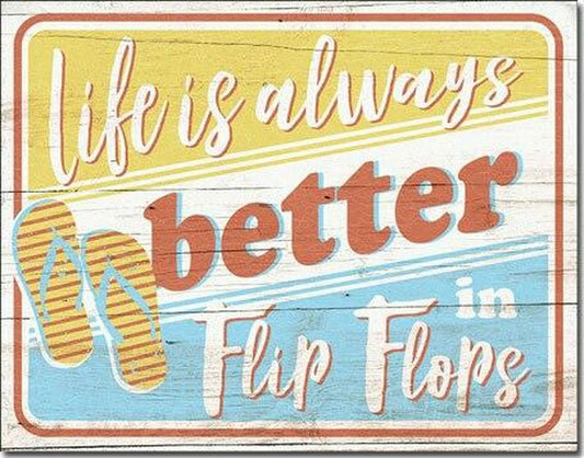 Life is Always Better In Flip Flops - Tin Sign