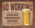 No Working During Drinking Hours Tin Sign