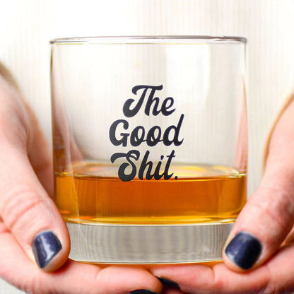 The Good Shit..Whiskey Glass...