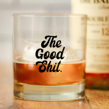 The Good Shit..Whiskey Glass...