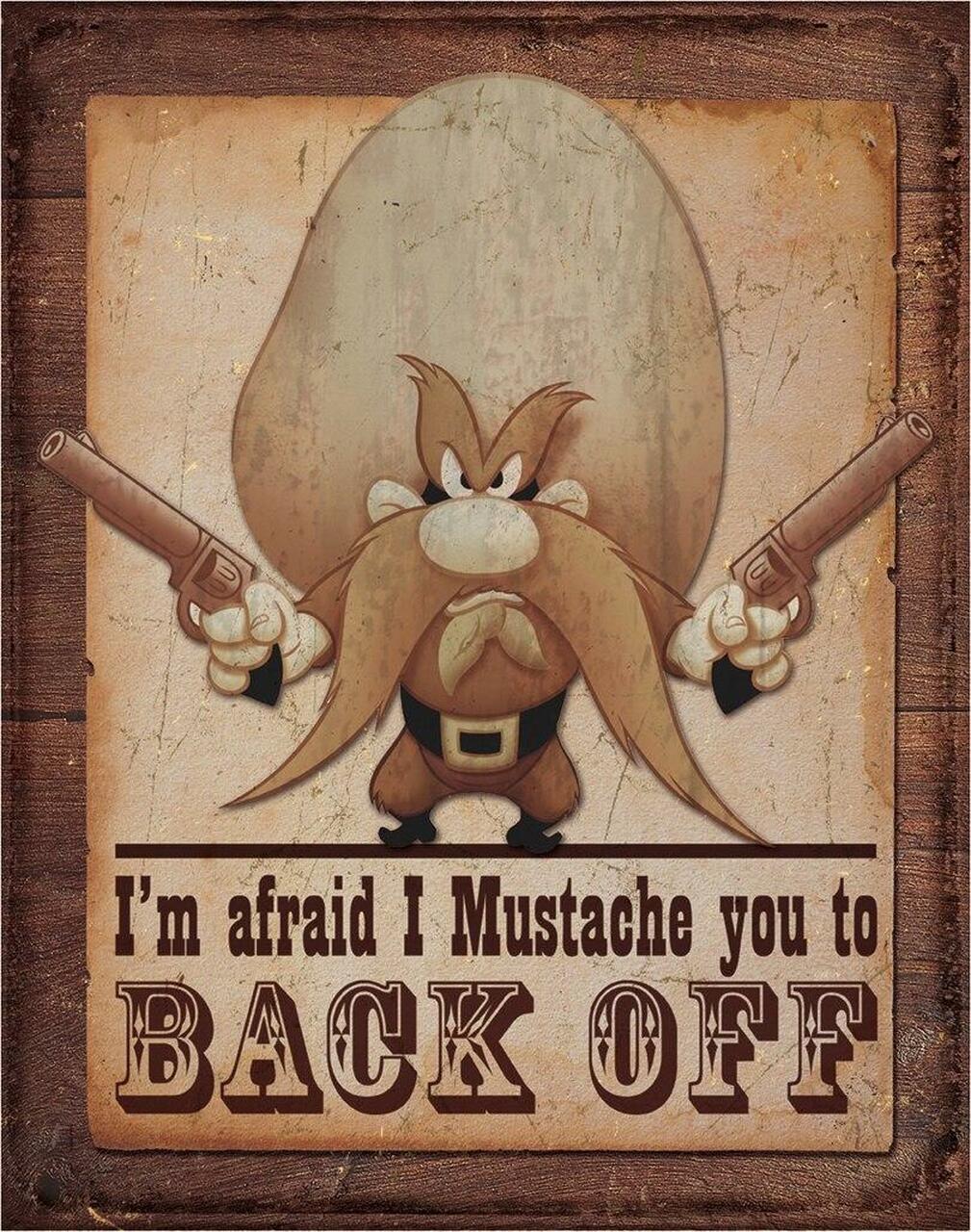 Yosemite Sam - I'm afraid I mustache you to Back Off - Tin Sign